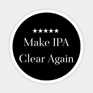 Make IPA Clear Again Funny Beer Magnet